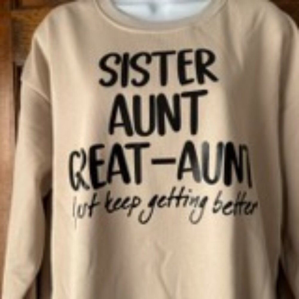 "Sister - Aunt - Great Aunt - I just keep getting better" Tan Sweatshirt XXL